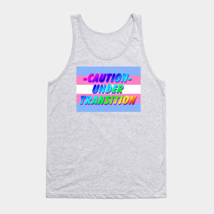 CAUTION - UNDER TRANSITION- HANDLE WITH CARE Tank Top